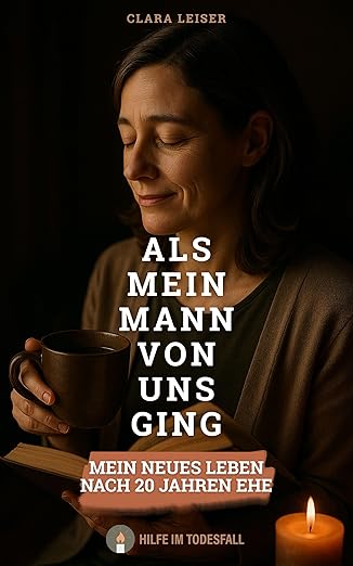 Als mein Mann von uns ging - Ein Buch über Trauerbewältigung und Neuanfang